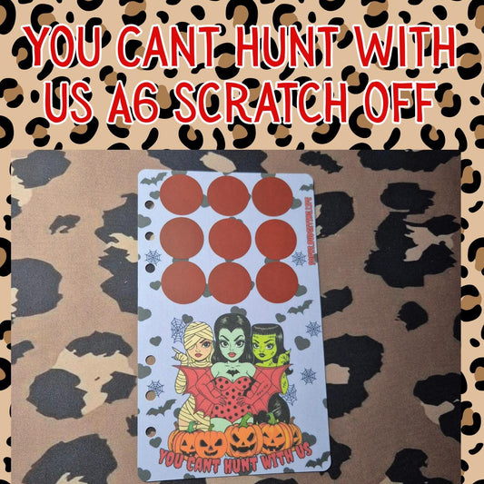 You Cant Hunt With Us A6 Scratch Off